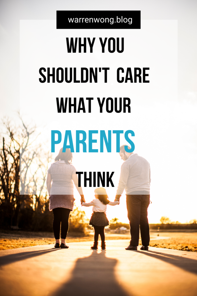 why you shouldnt care what your parents think