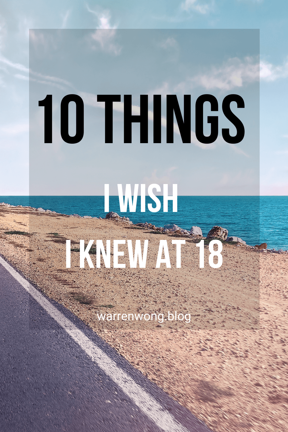 10 Things I Wish I Knew At 18 - Warren Wong