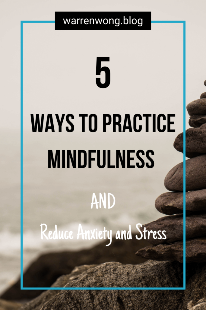 5 Ways To Practice Mindfulness, Reduce Anxiety, and Stress