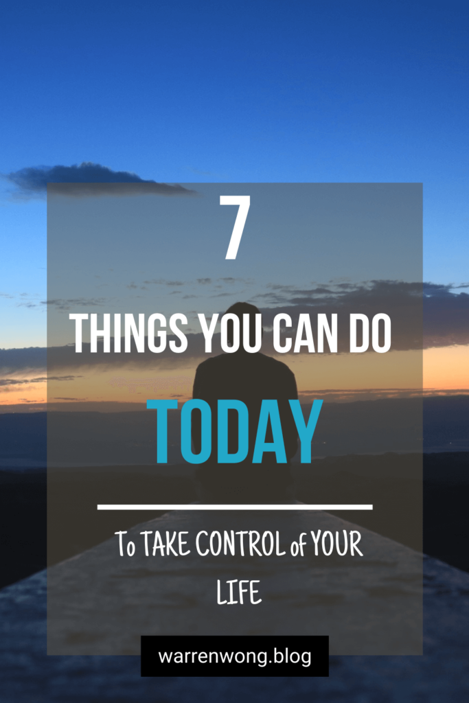7 Things You Can Do Today to Take Control Of Your Life